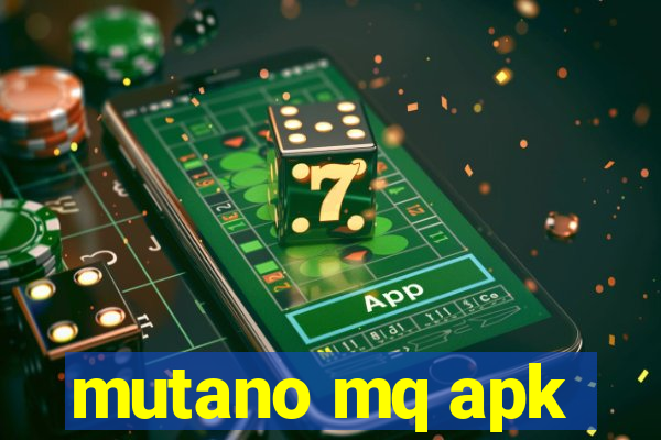 mutano mq apk