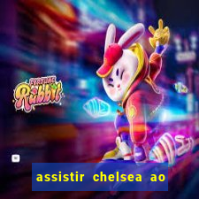 assistir chelsea ao vivo futemax