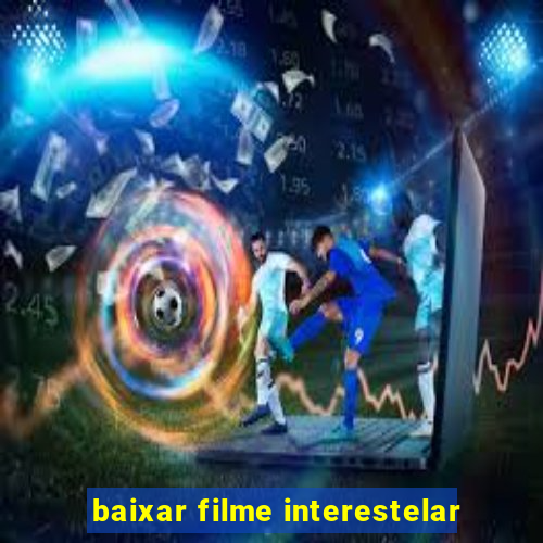 baixar filme interestelar