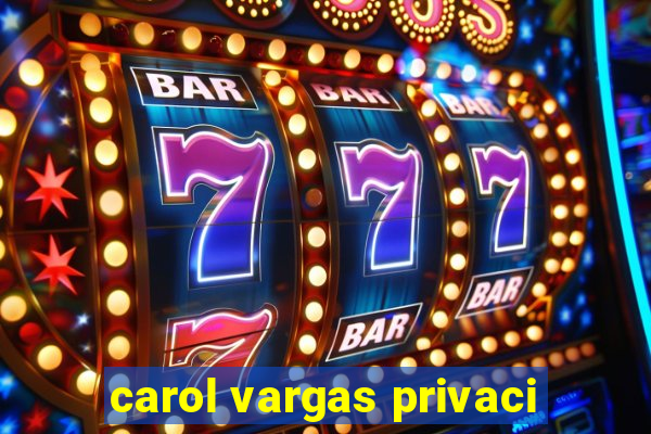 carol vargas privaci
