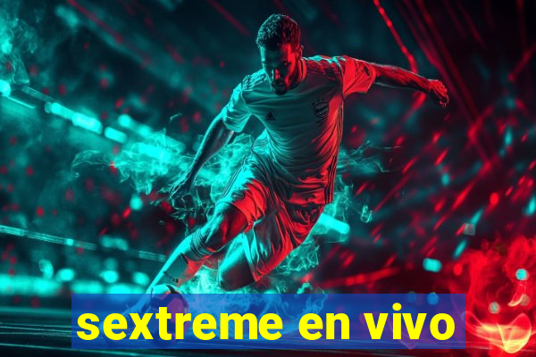 sextreme en vivo