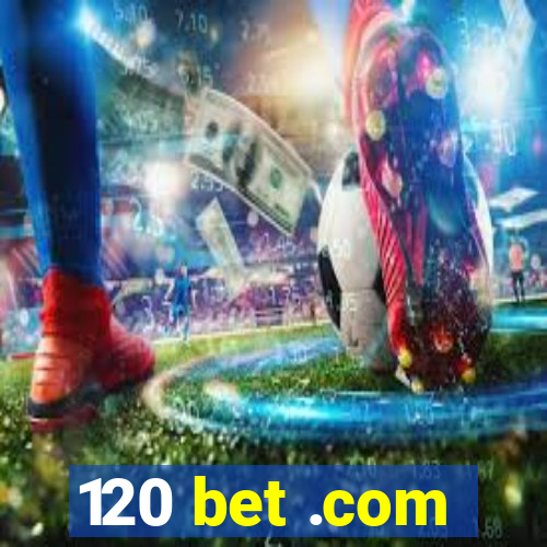 120 bet .com