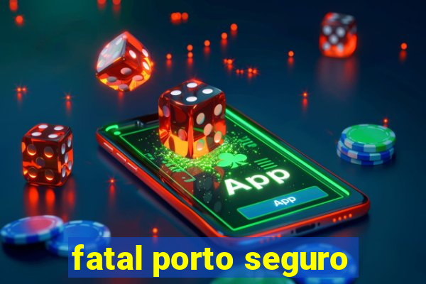 fatal porto seguro