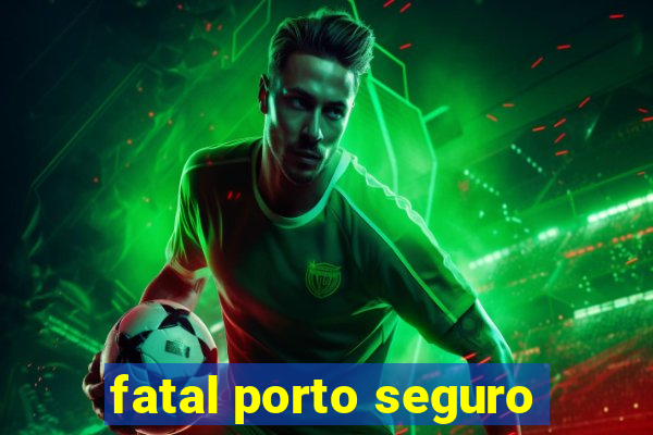 fatal porto seguro