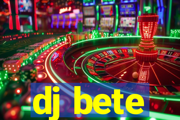 dj bete