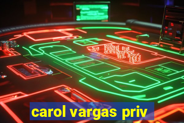 carol vargas priv