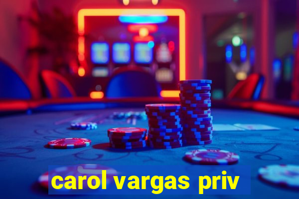 carol vargas priv