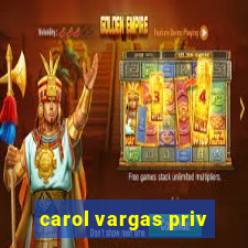 carol vargas priv