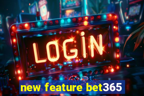 new feature bet365