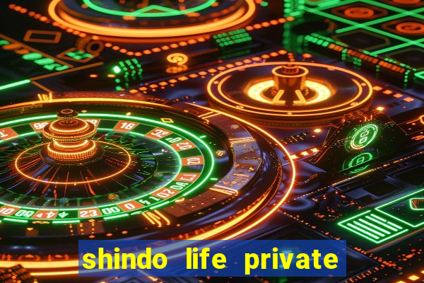 shindo life private server codes