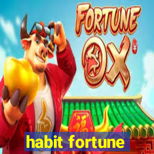 habit fortune