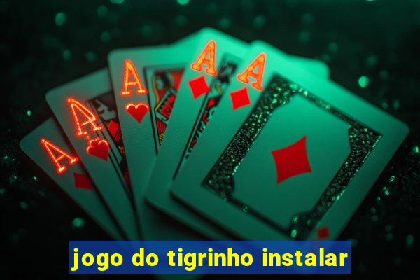 jogo do tigrinho instalar