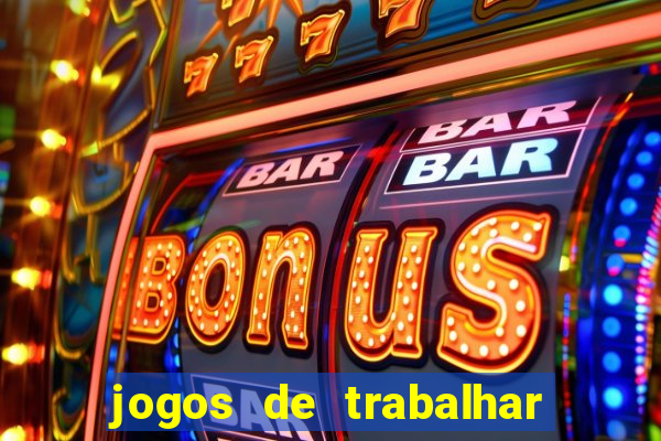 jogos de trabalhar para ganhar dinheiro