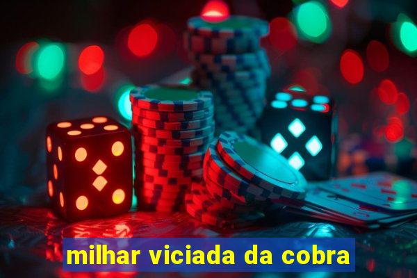 milhar viciada da cobra