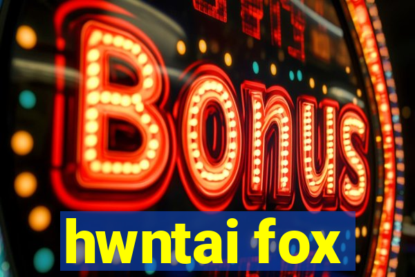 hwntai fox