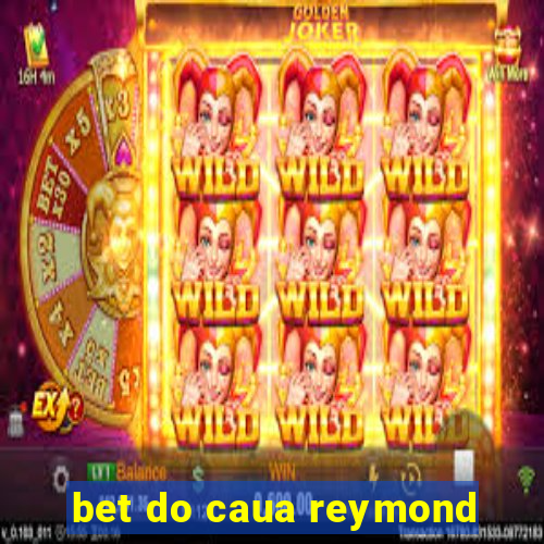bet do caua reymond