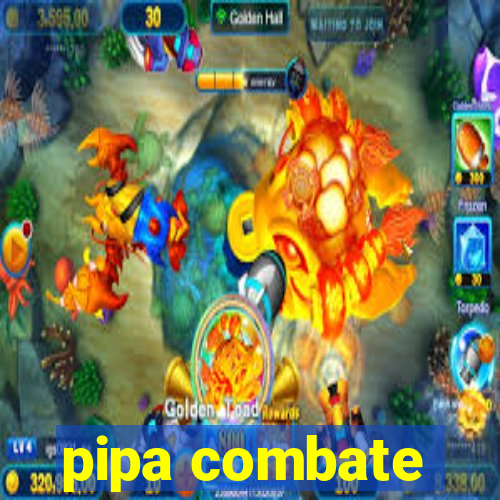 pipa combate