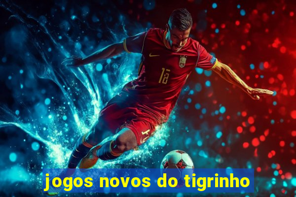 jogos novos do tigrinho