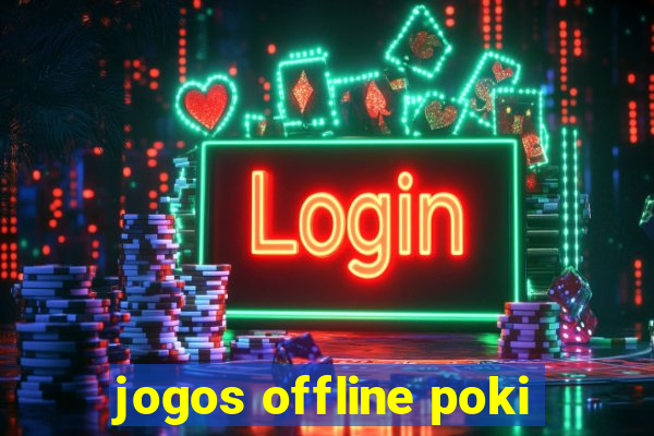 jogos offline poki