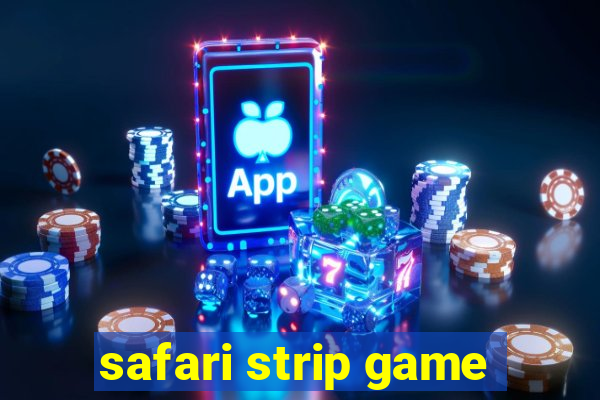 safari strip game