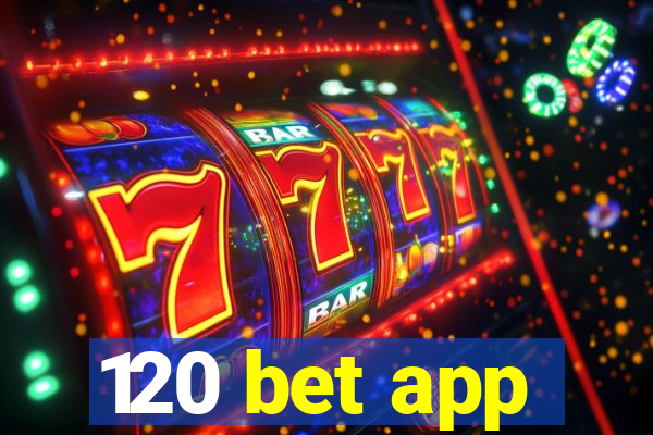 120 bet app