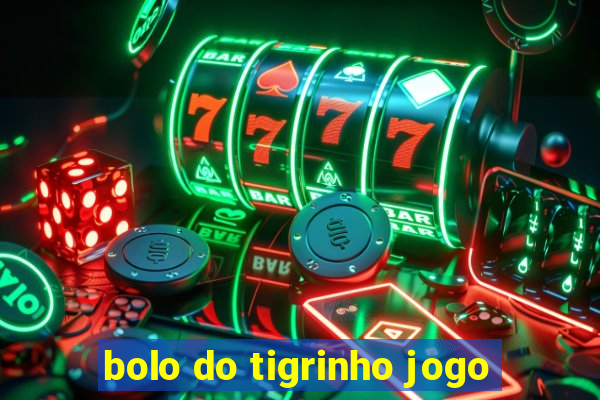 bolo do tigrinho jogo