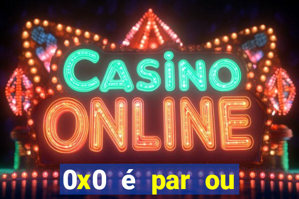 0x0 é par ou ímpar bet365