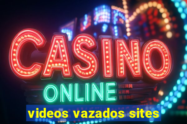 videos vazados sites