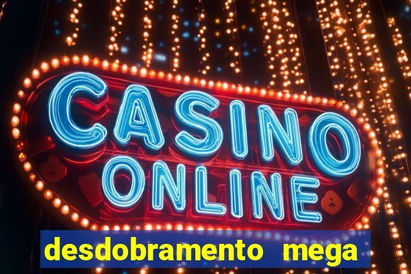 desdobramento mega sena 36 dezenas grátis