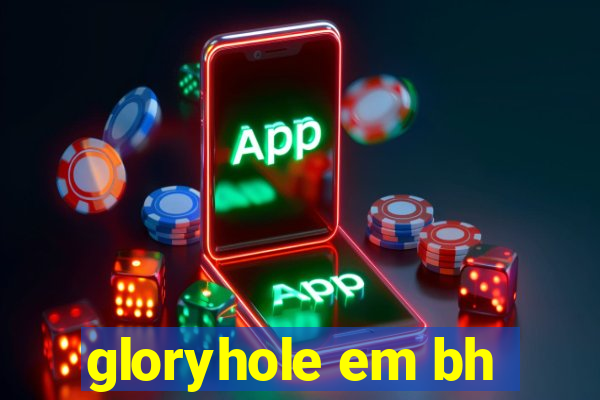 gloryhole em bh