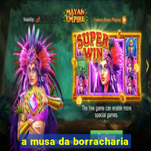 a musa da borracharia