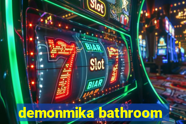 demonmika bathroom