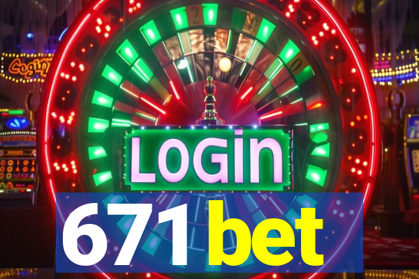 671 bet