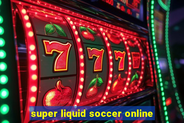 super liquid soccer online