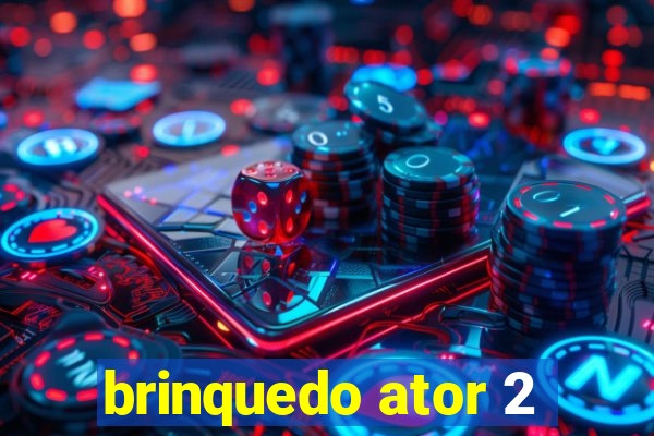 brinquedo ator 2