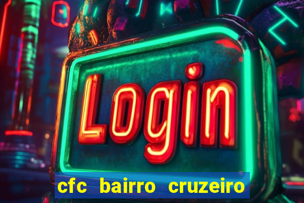 cfc bairro cruzeiro caxias do sul
