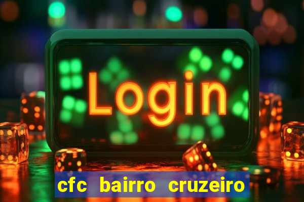 cfc bairro cruzeiro caxias do sul