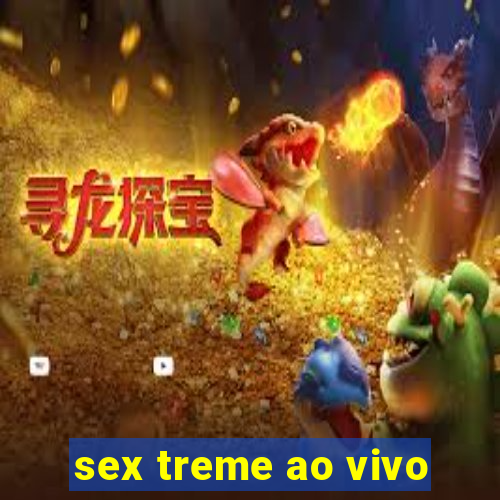 sex treme ao vivo