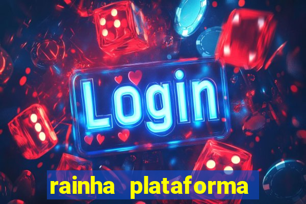 rainha plataforma de jogos
