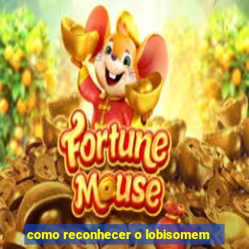 como reconhecer o lobisomem