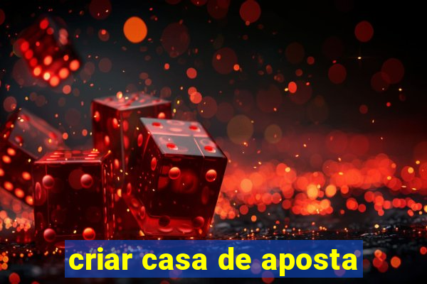 criar casa de aposta