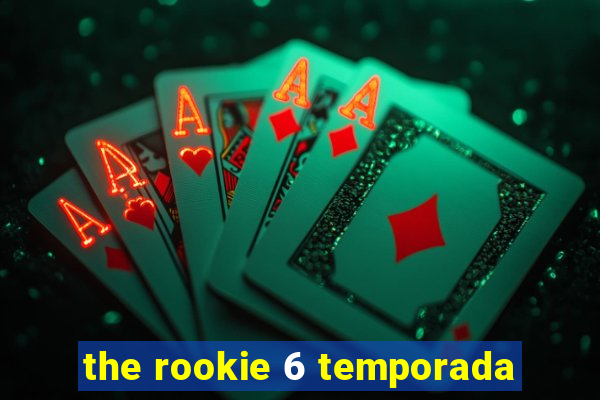 the rookie 6 temporada