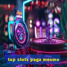 top slots paga mesmo