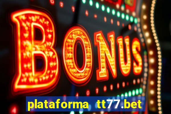 plataforma tt77.bet paga mesmo