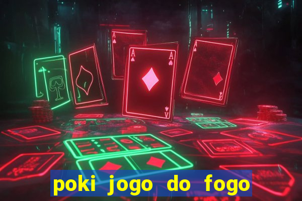 poki jogo do fogo e agua