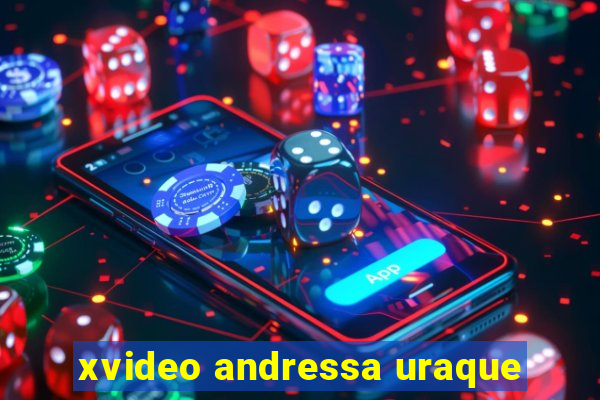 xvideo andressa uraque