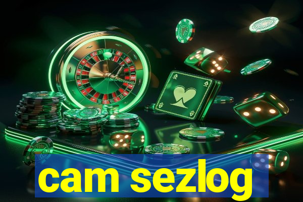 cam sezlog
