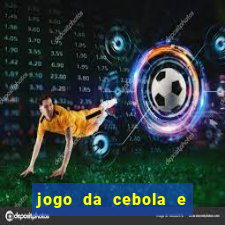 jogo da cebola e da berinjela
