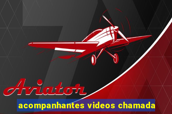 acompanhantes videos chamada