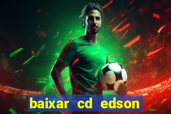baixar cd edson gomes as melhores